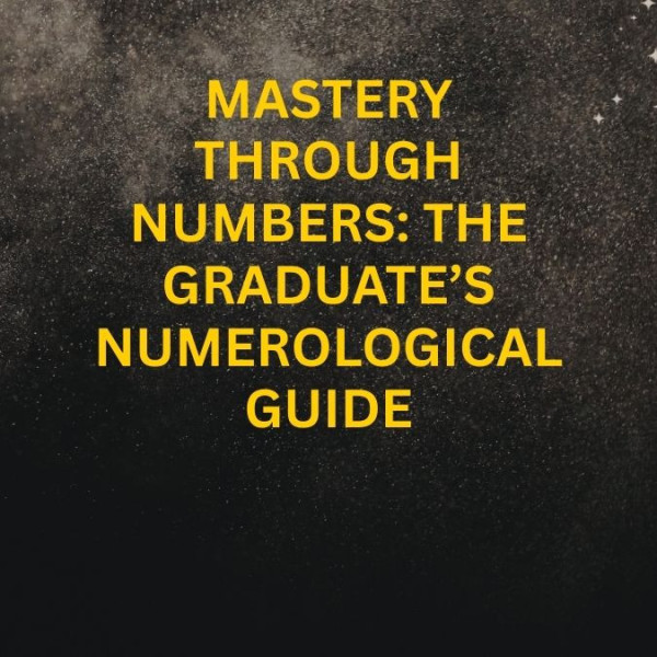 Mastery Through Numbers: The Graduate’s Numerological Guide