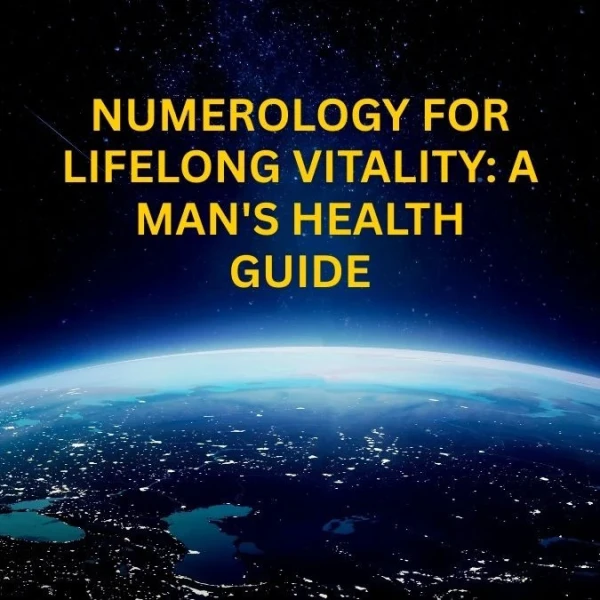 Numerology for Lifelong Vitality: A Man's Health Guide