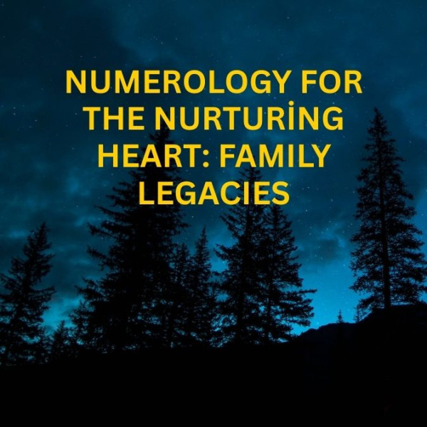 Numerology for the Nurturing Heart: Family Legacies