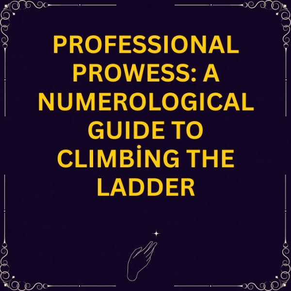 Professional Prowess: A Numerological Guide to Climbing the Ladder