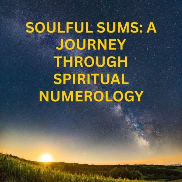 Soulful Sums: A Journey Through Spiritual Numerology