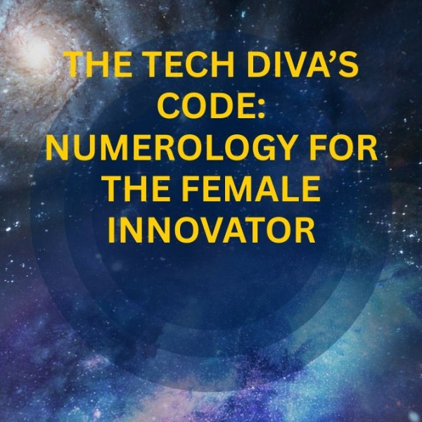 The Tech Diva’s Code: Numerology for the Female Innovator