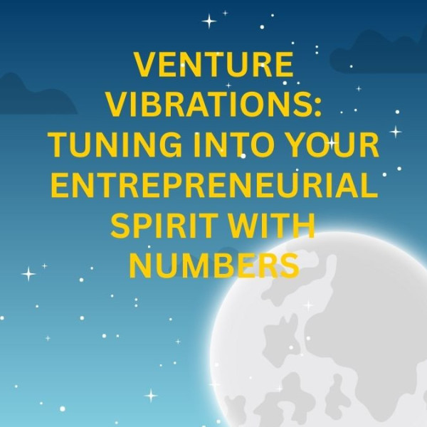 Venture Vibrations: Tuning Into Your Entrepreneurial Spirit with Numbers
