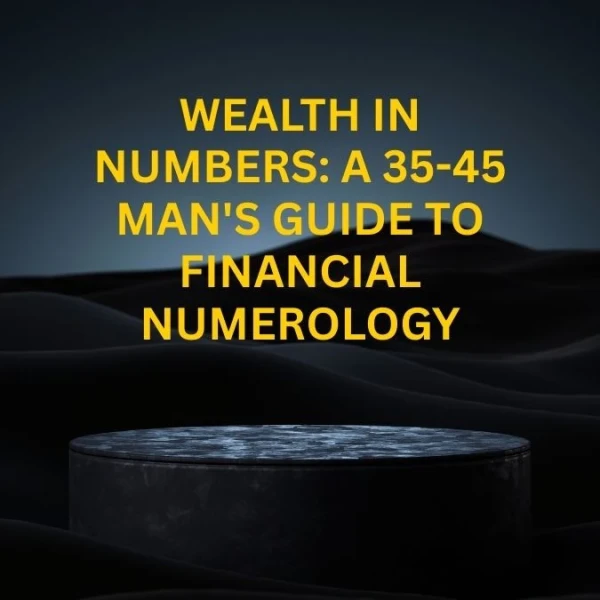 Wealth in Numbers: A 35-45 Man's Guide to Financial Numerology