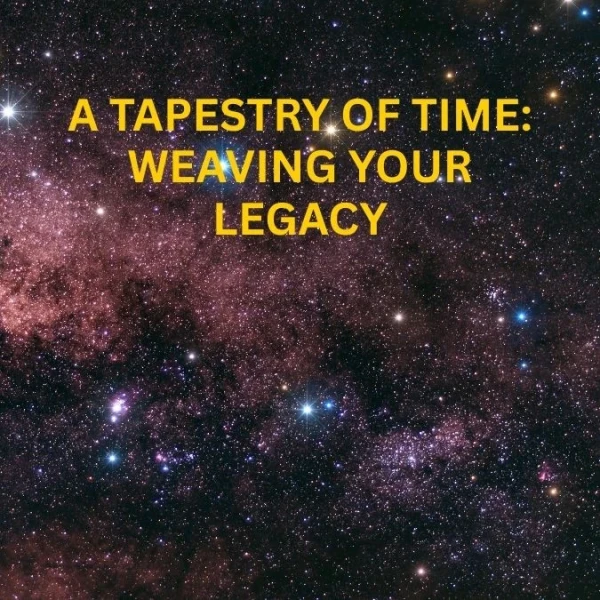 A Tapestry of Time: Weaving Your Legacy