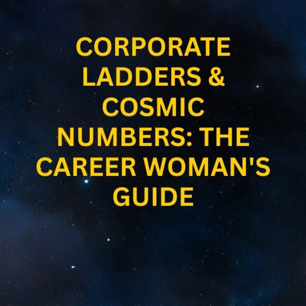 Corporate Ladders & Cosmic Numbers: The Career Woman's Guide